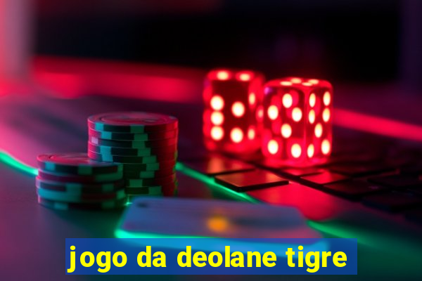 jogo da deolane tigre