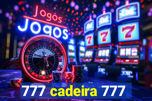 777 cadeira 777