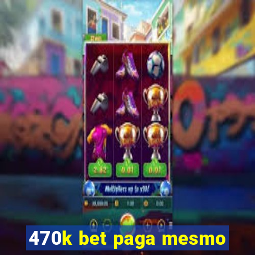 470k bet paga mesmo