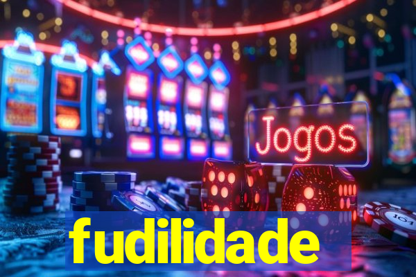 fudilidade