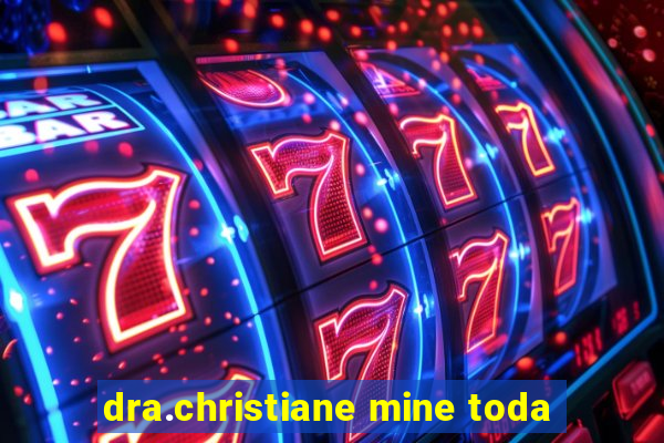 dra.christiane mine toda