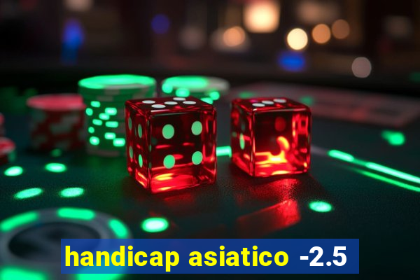 handicap asiatico -2.5