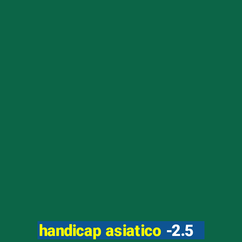 handicap asiatico -2.5