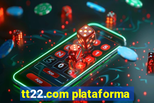 tt22.com plataforma