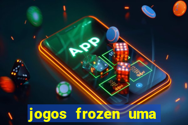 jogos frozen uma aventura congelante problema em dobro