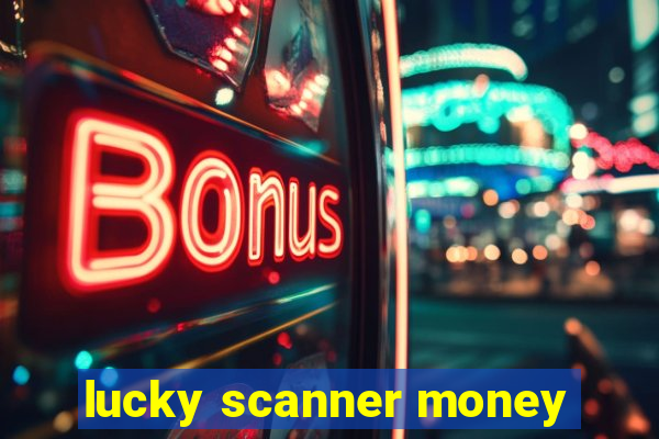 lucky scanner money