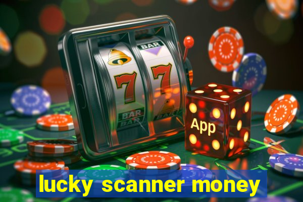 lucky scanner money