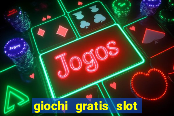 giochi gratis slot machine 2023