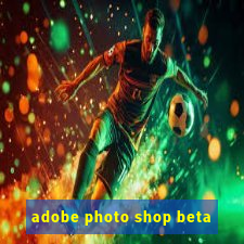 adobe photo shop beta