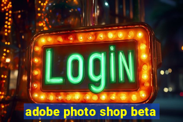 adobe photo shop beta