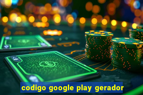 codigo google play gerador