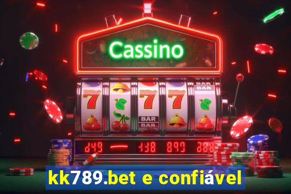 kk789.bet e confiável