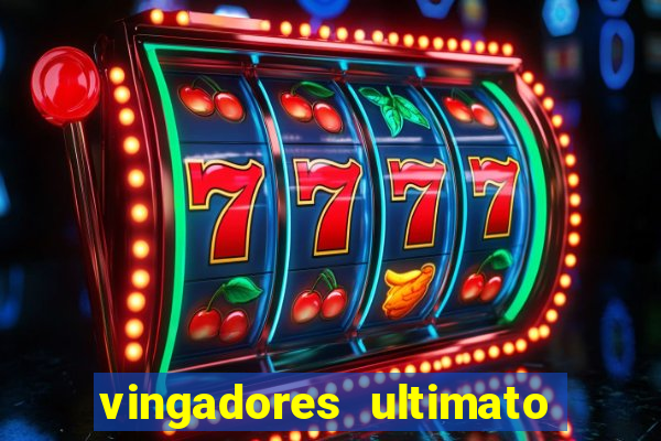 vingadores ultimato assistir dublado