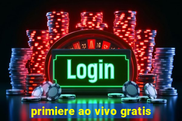 primiere ao vivo gratis