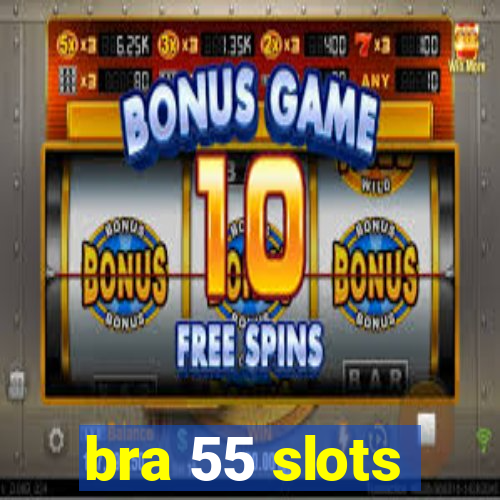 bra 55 slots