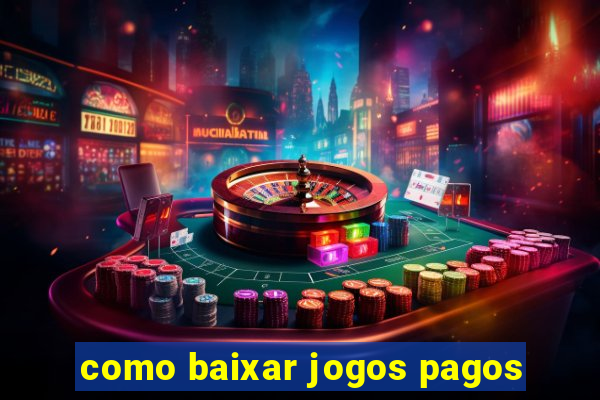 como baixar jogos pagos