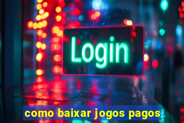 como baixar jogos pagos