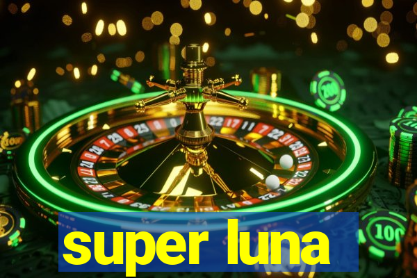 super luna