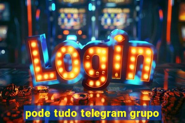 pode tudo telegram grupo