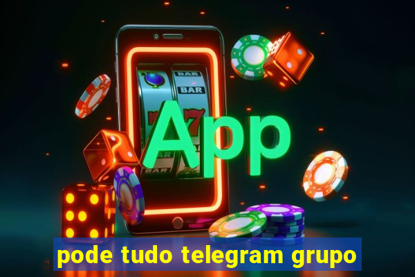 pode tudo telegram grupo