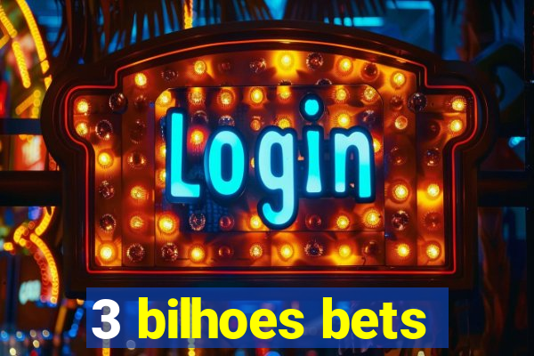 3 bilhoes bets