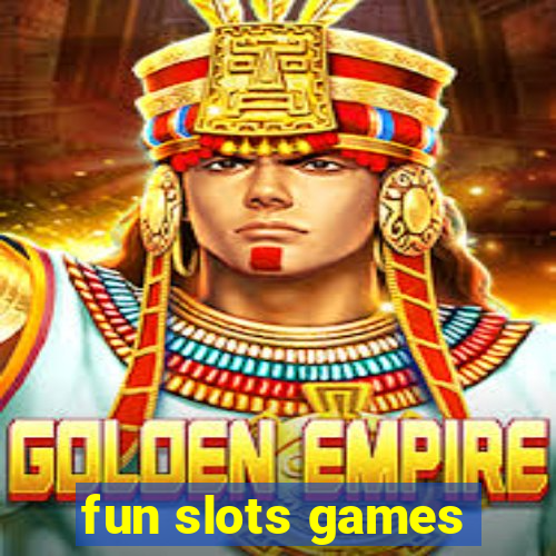 fun slots games