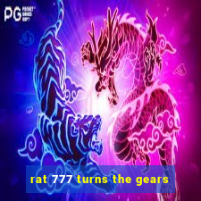 rat 777 turns the gears