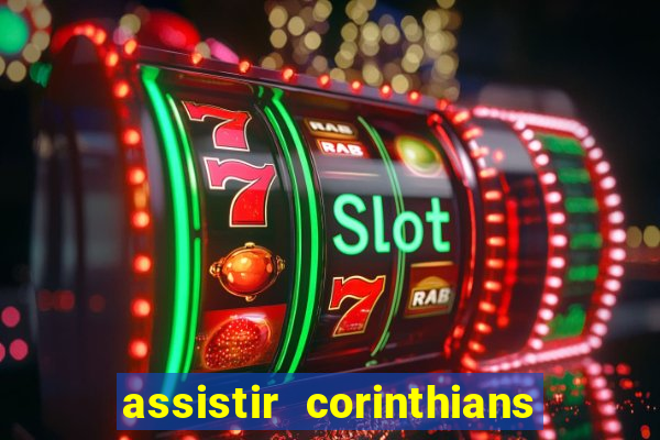 assistir corinthians ao vivo multicanais