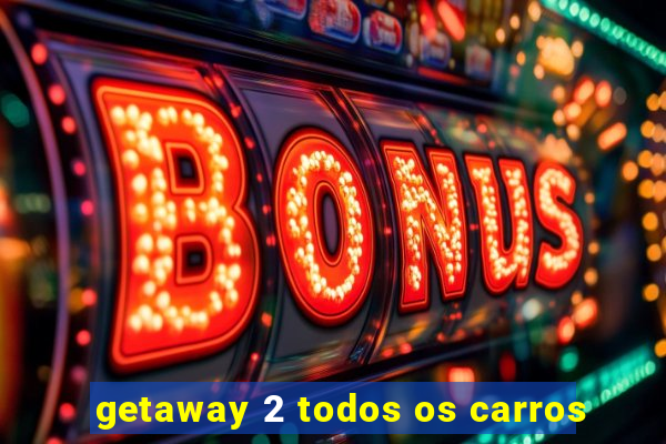 getaway 2 todos os carros