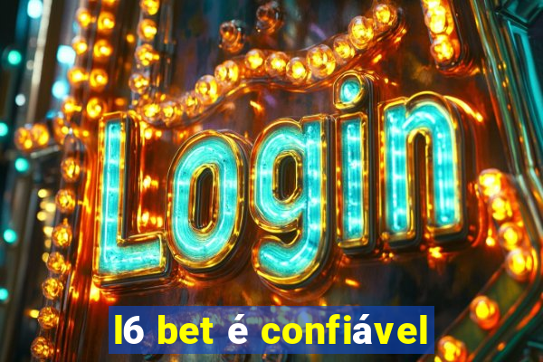 l6 bet é confiável