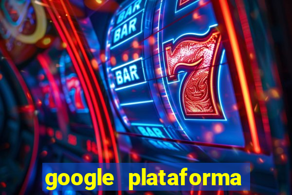 google plataforma de jogos