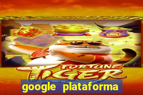 google plataforma de jogos