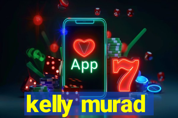 kelly murad