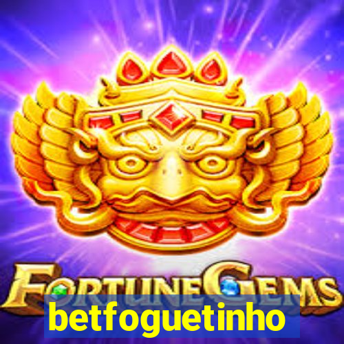 betfoguetinho