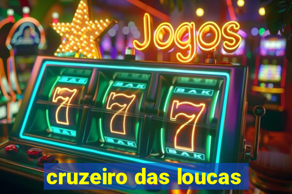 cruzeiro das loucas