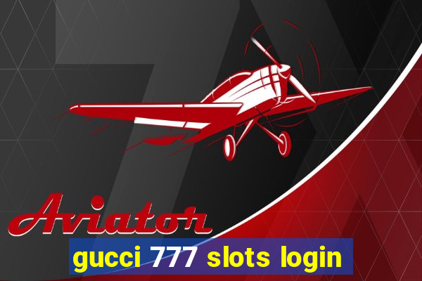 gucci 777 slots login