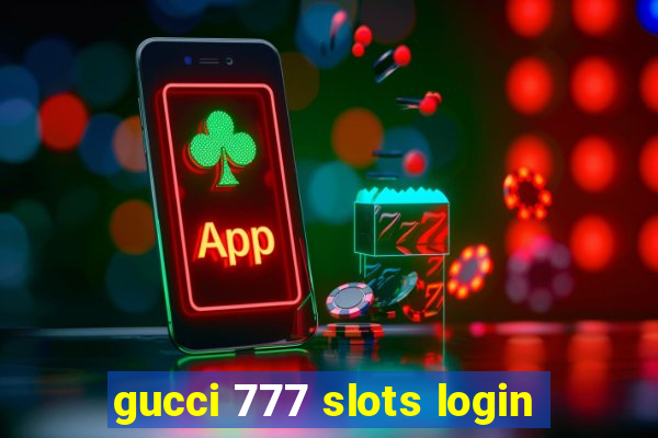 gucci 777 slots login