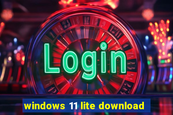 windows 11 lite download