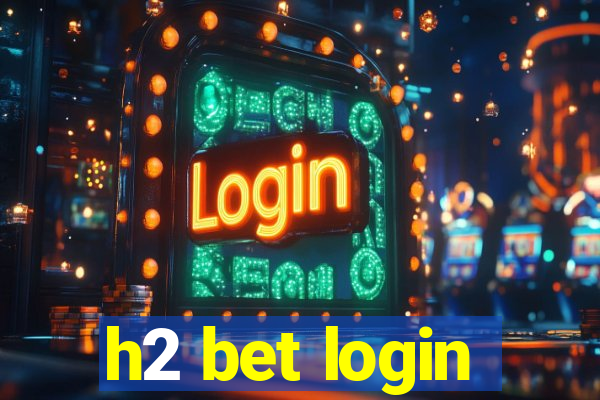 h2 bet login