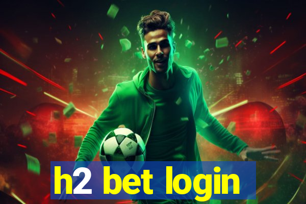 h2 bet login