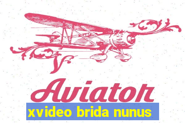 xvideo brida nunus