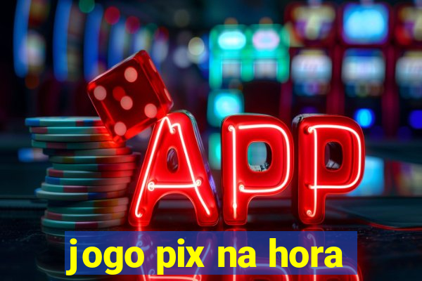 jogo pix na hora