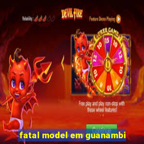 fatal model em guanambi