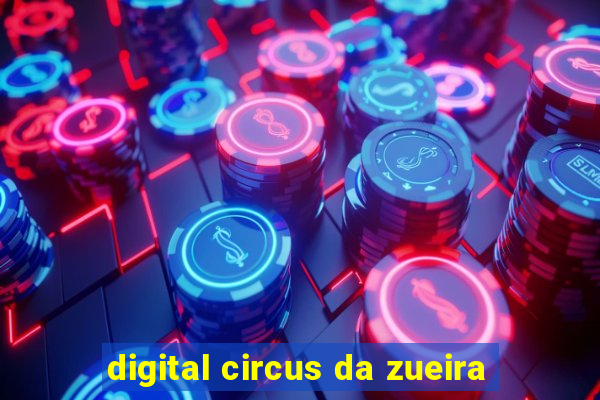 digital circus da zueira