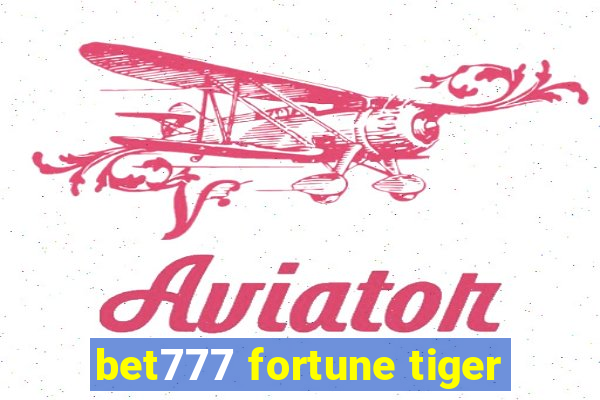 bet777 fortune tiger