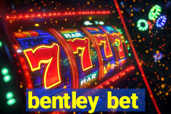 bentley bet