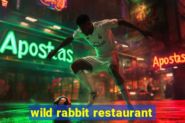 wild rabbit restaurant