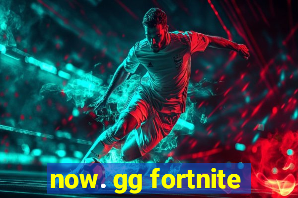 now. gg fortnite