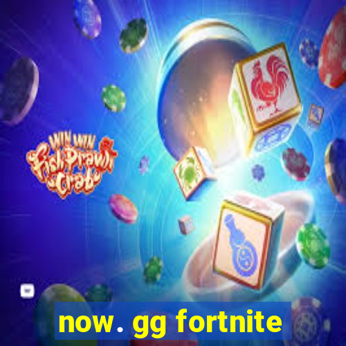 now. gg fortnite