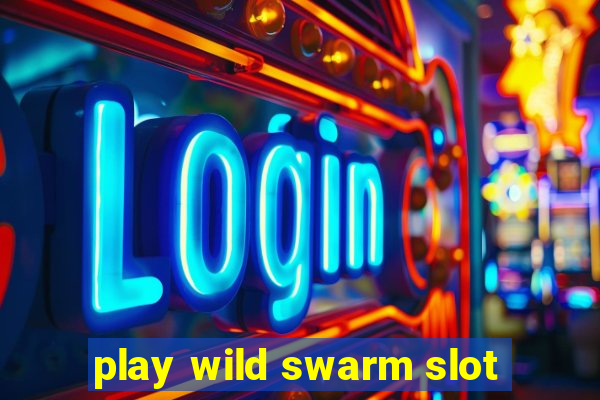 play wild swarm slot